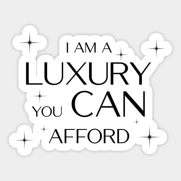 I am a Luxury you CAN afford! Sticker by cibokilley